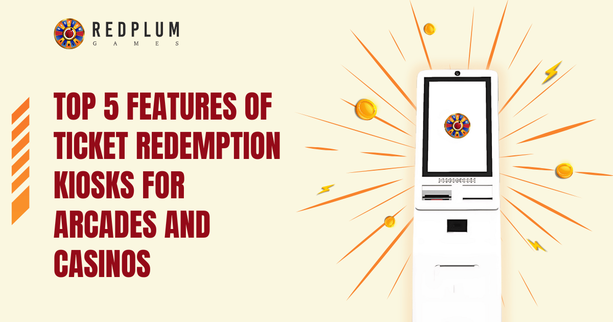 Top 8 Features of Ticket Redemption Kiosks for Arcades and Casinos